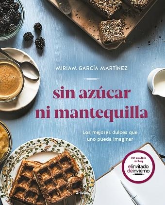 SIN AZÚCAR NI MANTEQUILLA. LOS MEJORES DULCES QUE UNO PUEDA IMAGINAR | 9788417752552 | GARCÍA MARTÍNEZ, MIRIAM