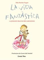 LA VIDA FANTÀSTICA. LLIÇONS DE VIDA D'UN NEN AMB SOMNIS | 9788491379751 | BAUTISTA, DIDAC