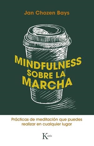 MINDFULNESS SOBRE LA MARCHA. PRÁCTICAS DE MEDITACIÓN QUE PUEDES REALIZAR EN CUALQUIER LUGAR | 9788499887449 | BAYS, JAN CHOZEN