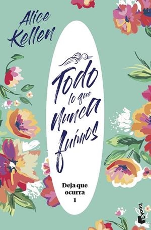 TODO LO QUE NUNCA FUIMOS. DEJA QUE OCURRA 1 | 9788408221951 | KELLEN, ALICE