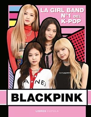 BLACKPINK. LA GIRL BAND Nº 1 DEL K-POP | 9788448026745