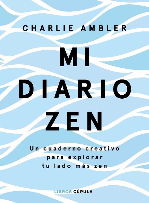 MI DIARIO ZEN. UN CUADERNO CREATIVO PARA EXPLORAR TU LADO MAS ZEN | 9788448026653 | AMBLER, CHARLIE