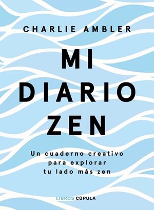 MI DIARIO ZEN. UN CUADERNO CREATIVO PARA EXPLORAR TU LADO MAS ZEN | 9788448026653 | AMBLER, CHARLIE