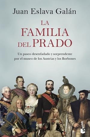 LA FAMILIA DEL PRADO. UN PASEO DESENFADADO Y SORPRENDENTE POR EL MUSEO DE LOS AUSTRIAS Y LOS BORBONES | 9788408222132 | ESLAVA GALÁN, JUAN