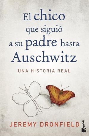 EL CHICO QUE SIGUIÓ A SU PADRE HASTA AUSCHWITZ. UNA HISTORIA REAL | 9788408222156 | DRONFIELD, JEREMY