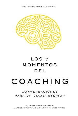 LOS 7 MOMENTOS DEL COACHING. CONVERSACIONES  PARA UN VIAJE INTERIOR | 9788417963057 | RIBERA, ALBERTO/MCFARLANE, ALAN/PLAMENOVA, NIA
