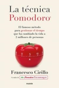 LA TÉCNICA POMODORO. EL FAMOSO MÉTODO PARA GESTIONAR EL TIEMPO QUE HA CAMBIADO LA VIDA A 2 MILLONES DE PERSONAS | 9788449336492 | CIRILLO, FRANCESCO