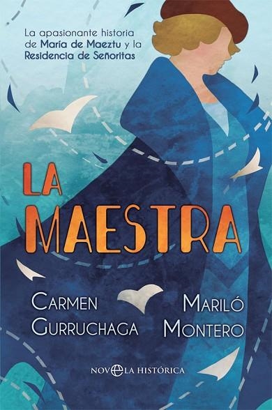 LA MAESTRA. LA APASIONANTE HISTORIA DE MARÍA DE MAEZTU Y LA RESIDENCIA DE SEÑORITAS | 9788491647096 | MONTERO, MARILÓ/GURRUCHAGA, CARMEN