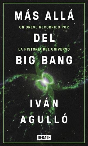 MÁS ALLÁ DEL BIG BANG. UN BREVE RECORRIDO POR LA HISTORIA DEL UNIVERSO | 9788417636647 | AGULLÓ, IVÁN