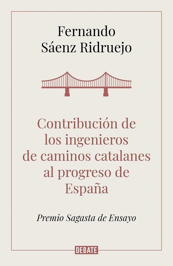 CONTRIBUCIÓN DE LOS INGENIEROS DE CAMINOS CATALANES AL PROGRESO DE ESPAÑA (PREMIO SAGASTA DE ENSAYO) | 9788418006050 | SÁENZ RIDRUEJO, FERNANDO