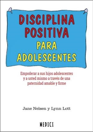 DISCIPLINA POSITIVA PARA ADOLESCENTES. EMPODERAR A SUS HIJOS ADOLESCENTES Y A USTED MISMOA TRAVES DE UNA PATERNIDAD AMABLE Y FIRME | 9788497991735 | NELSEN,JANE/LOTT,LYNN