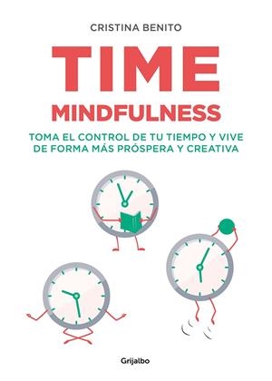 TIME MINDFULNESS. TOMA EL CONTROL DE TU TIEMPO Y VIVE DE FORMA MÁS PRÓSPERA Y CREATIVA | 9788417752576 | BENITO, CRISTINA