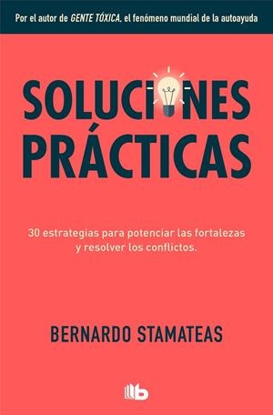 SOLUCIONES PRÁCTICAS. 30 ESTRATEGIAS PARA POTENCIAR MIS FORTALEZAS Y RESOLVER LOS CONFLICTOS | 9788413141091 | STAMATEAS, BERNARDO