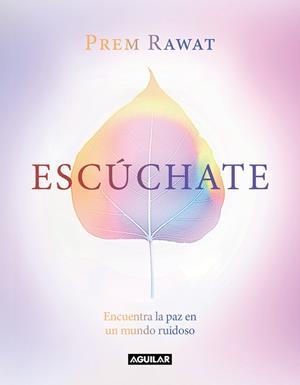 ESCÚCHATE. ENCUENTRA LA PAZ EN UN MUNDO RUIDOSO | 9788403521667 | RAWAT, PREM