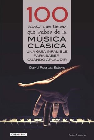 100 COSAS QUE TIENES QUE SABER DE LA MÚSICA CLÁSICA. UNA GUIA INFALIBLE PARA SABER CUANDO APLAUDIR | 9788416918676 | PUERTAS ESTEVE, DAVID