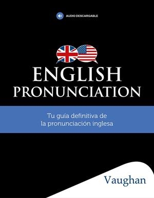 ENGLISH PRONUNCIATION. TU GUIA DEFINITIVA DE LA PRONUNCIACION INGLESA | 9788416667819 | AA. VV