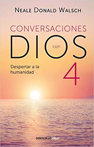 CONVERSACIONES CON DIOS 4. DESPERTAR A LA HUMANIDAD | 9786073189484 | NEALE-DONALD WALSCH