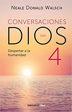 CONVERSACIONES CON DIOS 4. DESPERTAR A LA HUMANIDAD | 9786073189484 | NEALE-DONALD WALSCH