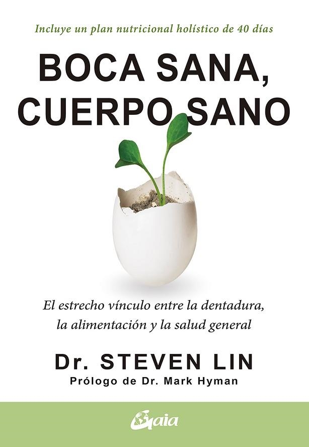 BOCA SANA, CUERPO SANO. EL ESTRECHO VÍNCULO ENTRE LA DENTADURA, LA ALIMENTACIÓN Y LA SALUD GENERAL | 9788484458005 | LIN, STEVEN, DR.