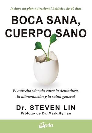 BOCA SANA, CUERPO SANO. EL ESTRECHO VÍNCULO ENTRE LA DENTADURA, LA ALIMENTACIÓN Y LA SALUD GENERAL | 9788484458005 | LIN, STEVEN, DR.