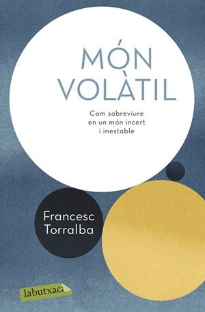 MÓN VOLÀTIL. COM SOBREVIURE EN UN MON INCERT I INESTABLE | 9788417423247 | TORRALBA ROSELLÓ, FRANCESC