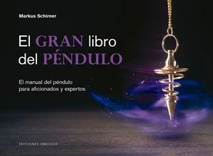 EL GRAN LIBRO DEL PÉNDULO. EL MANUAL DEL PENDULO PARA AFICIONADOS Y EXPERTOS | 9788491115427 | SCHIRNER, MARKUS