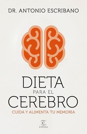 DIETA PARA EL CEREBRO. CUIDA Y ALIMENTA TU MEMORIA | 9788467058048 | DR. ANTONIO ESCRIBANO