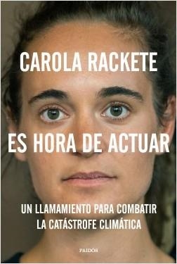 ES HORA DE ACTUAR. UN LLAMAMIENTO PARA COMBATIR LA CATÁSTROFE CLIMÁTICA | 9788449336751 | RACKETE, CAROLA