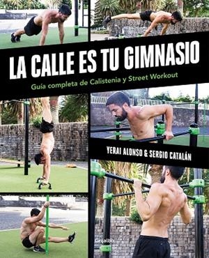 LA CALLE ES TU GIMNASIO  GUÍA COMPLETA DE CALISTENIA Y STREET WORKOUT | 9788417752903 | ALONSO, YERAI/CATALÁN, SERGIO