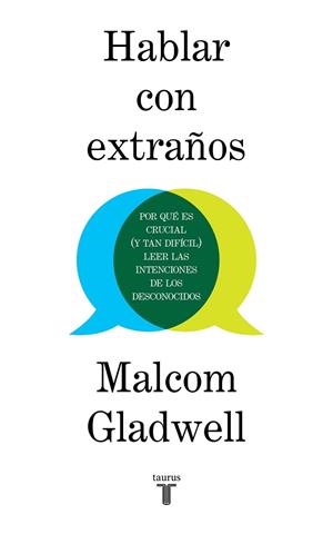 HABLAR CON EXTRAÑOS. POR QUÉ ES CRUCIAL (Y TAN DIFÍCIL) LEER LAS INTENCIONES DE LOS DESCONOCIDOS | 9788430623174 | GLADWELL, MALCOLM