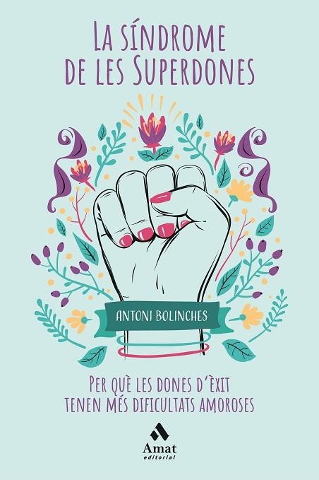 LA SÍNDROME DE LES SUPERDONES. PER QUÈ LES DONES D'ÈXIT TENEN MÉS DIFICULTATS AMOROSES | 9788418114045 | BOLINCHES SANCHEZ, ANTONI
