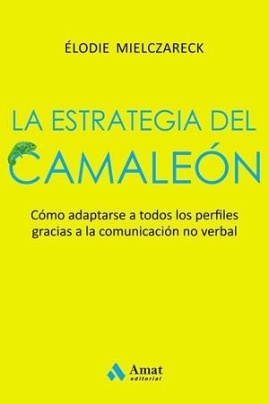 LA ESTRATEGIA DEL CAMALEÓN. ADAPTARSE A TODOS LOS PERFILES GRACIAS A LA COMUNICACIÓN NO VERBAL | 9788497355087 | MIELCZARECK, ELODIE