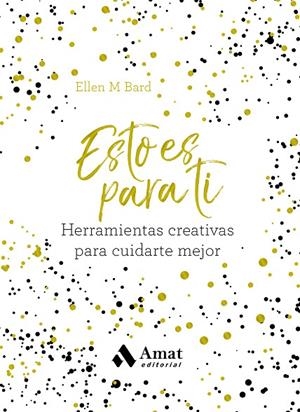 ESTO ES PARA TI. HERRAMIENTAS CREATIVAS PARA CUIDARTE MEJOR | 9788418114083 | BARD, ELLEN