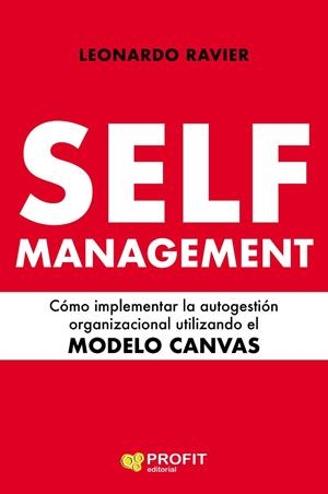 SELF-MANAGEMENT. CÓMO IMPLEMENTAR LA AUTOGESTIÓN ORGANIZACIONAL UTILIZANDO EL MODELO CANVAS | 9788417942120 | RAVIER RODRIGUEZ, LEONARDO ESTEBAN