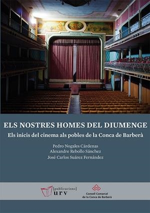 ELS NOSTRES HOMES DEL DIUMENGE. ELS INICIS DEL CINEMA ALS POBLES DE LA CONCA DE BARBERA | 9788484246992 | NOGALES CÁRDENAS, PEDRO / REBOLLO SÁNCHEZ, ALEXANDRE / SUÁREZ FERNÁNDEZ, JOSÉ CARLOS