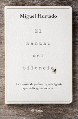 EL MANUAL DEL SILENCIO. LA HISTORIA DE PEDERASTIA EN LA IGLESIA QUE NADIE QUISO ESCUCHAR | 9788408223320 | HURTADO, MIGUEL