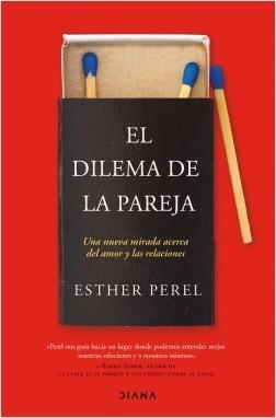 EL DILEMA DE LA PAREJA. UNA NUEVA MIRADA ACERCA DEL AMOR Y LAS RELACIONES | 9788418118005 | PEREL, ESTHER
