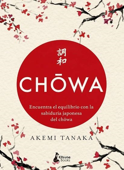 CHOWA. ENCUENTRA EL EQUILIBRIO CON LA SABIDURÍA JAPONESA DEL CHOWA | 9788416788415 | AKEMI TANAKA
