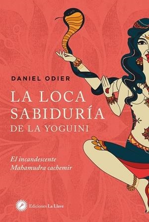 LOCA SABIDURIA DE LA YOGUINI,LA. EL INCANDESCENTE MAHAMUDRA CACHEMIR | 9788416145720 | ODIER,DANIEL