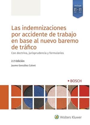 LAS INDEMNIZACIONES POR ACCIDENTE DE TRABAJO EN BASE AL NUEVO BAREMO DE TRÁFICO. CON DOCTRINA, JURISPRUDENCIA Y FORMULARIOS | 9788490904275 | GONZÁLEZ CALVET, JAUME