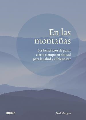 EN LAS MONTAÑAS. LOS BENEFICIOS DE PASAR CIERTO TIEMPO EN ALTITUD PARA LA SALUD Y EL BIENESTAR | 9788417757809 | MORGAN, NED