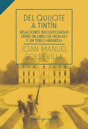 DEL QUIJOTE A TINTÍN. RELACIONES INSOSPECHADAS ENTRE UN LIBRO DE "BURLAS" Y UN TEBEO "INFANTIL" | 9788412078282 | SOLDEVILLA ALBERTÍ, JOAN MANUEL