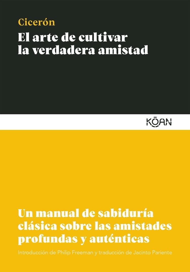 EL ARTE DE CULTIVAR LA VERDADERA AMISTAD. UN MANUAL DE SABIDURÍA CLÁSICA SOBRE LAS AMISTADES PROFUNDAS Y AUTENTICAS | 9788412053777 | CICERÓN, MARCO TULIO