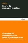 EL ARTE DE MANTENER LA CALMA. UN MANUAL DE SABIDURIA CLASICA SOBRE LA GESTION DE LA IRA | 9788412053791 | SENECA