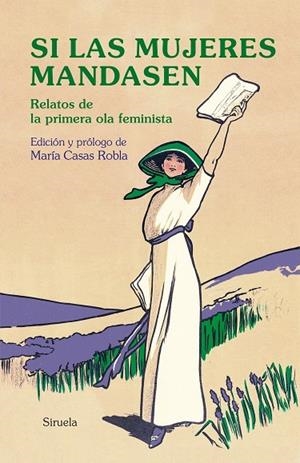 SI LAS MUJERES MANDASEN. RELATOS DE LA PRIMERA OLA FEMINISTA | 9788417996703 | AUSTEN, JANE/SAND, GEORGE/SHELLEY, MARY W./ELIOT, GEORGE/WOOLF, VIRGINIA/DE CASTRO, ROSALÍA/PARDO BA