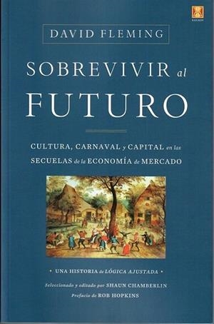 SOBREVIVIR AL FUTURO. CULTURA, CARNAVAL Y CAPITAL EN LAS SECUELAS DE LA ECONOMIA DE MERCADO | 9788494904462 | FLEMING,DAVID