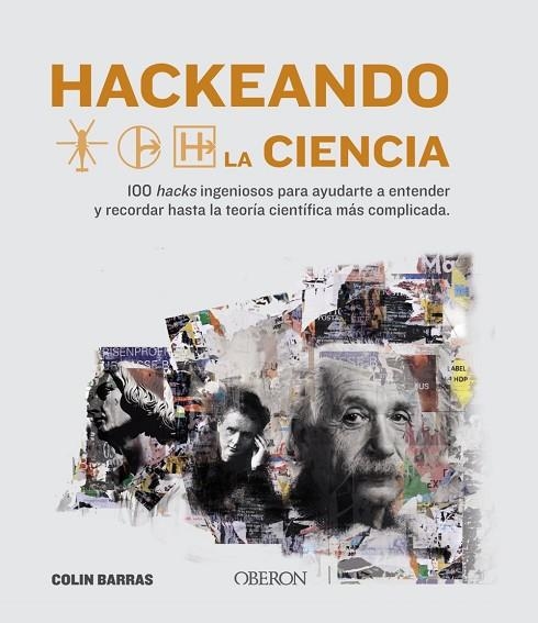 HACKEANDO LA CIENCIA. 100 HACKS INGENIOSOS PARA AYUDARTE A ENTENDER Y RECORDAR HASTA LA TEORIA CIENTIFICA MAS COMPLICADA | 9788441542136 | BARRAS, COLIN