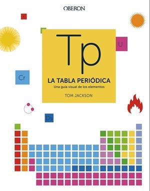 LA TABLA PERIÓDICA. UNA GUÍA VISUAL DE LOS ELEMENTOS | 9788441541825 | JACKSON, TOM