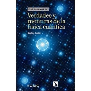 VERDADES Y MENTIRAS DE LA FÍSICA CUÁNTICA | 9788490979235 | SABÍN, CARLOS