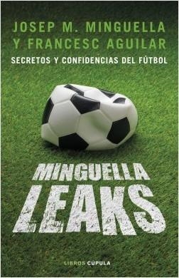 MINGUELLA LEAKS. SECRETOS Y CONFIDENCIAS DEL FÚTBOL | 9788448026622 | MINGUELLA LLOBET, JOSEP MARÍA/AGUILAR ARIAS, FRANCESC